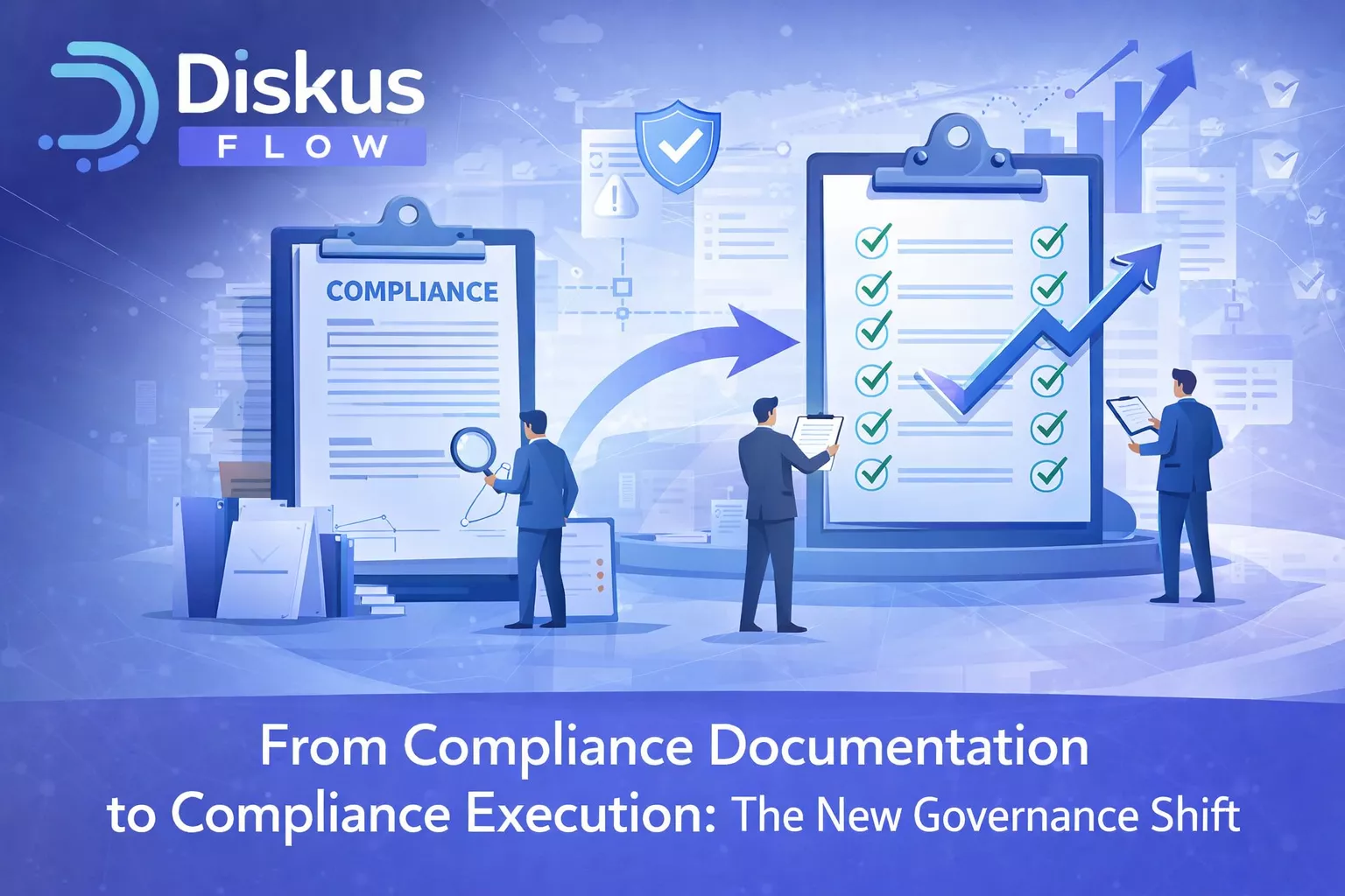 From Compliance Documentation to Compliance Execution: The New Governance Shift