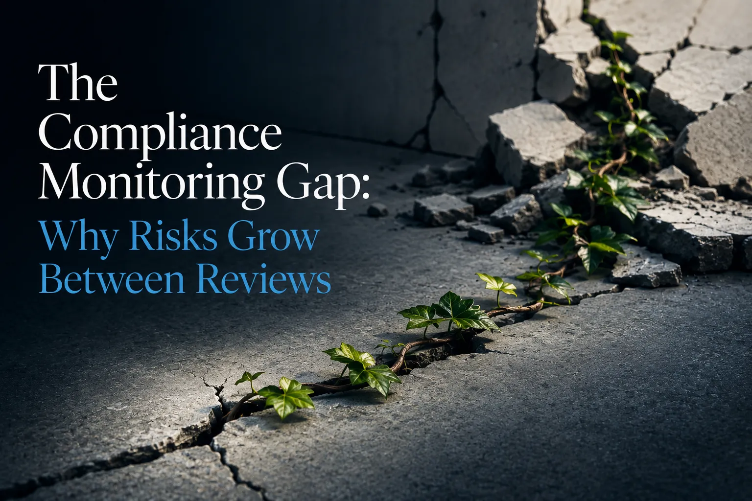 The Compliance Monitoring Gap: Why Risks Grow Between Reviews
